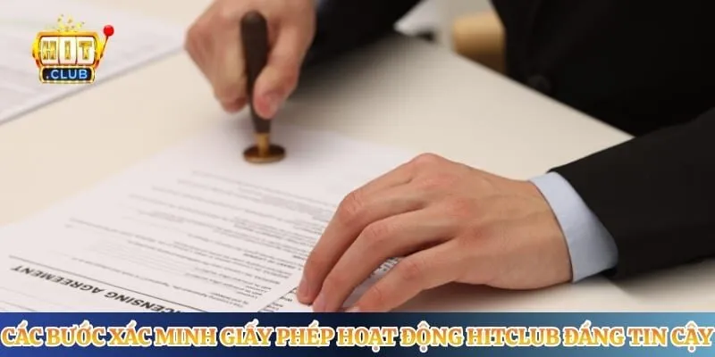 Các bước xác minh giấy phép hoạt động Hitclub đáng tin cậy