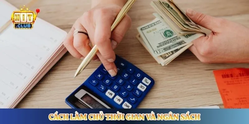 Cách làm chủ thời gian và ngân sách 