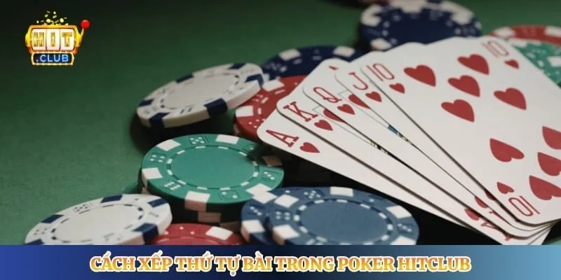 Cách xếp thứ tự bài trong poker Hitclub