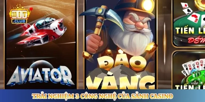 Trải nghiệm 3 công nghệ của sảnh casino